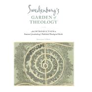 Swedenborg's Garden of Theology: An Introduction to Emanuel ..., 9780877853336