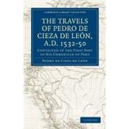 Travels of Pedro De Cieza De Leon, A.d. 1532-1850: Contained..., 9781108013345