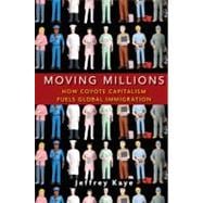 Moving Millions : How Coyote Capitalism Fuels Global Immigra..., 9780470423349
