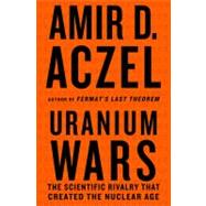 Uranium Wars : The Scientific Rivalry that Created the Nucle..., 9780230103351