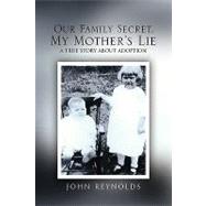 Our Family Secret, My Mother's Lie : A True Story about Adop..., 9781450023351