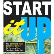 Start It Up: The Complete Teen Business Guide to Turning You..., 9780981973357
