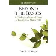Beyond the Basics : A Guide for Advanced Users of Family Tre..., 9781593313357