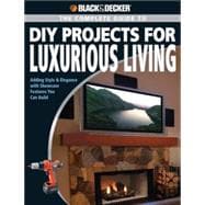 The Complete Guide to DIY Projects for Luxurious Living: Add..., 9781589233362