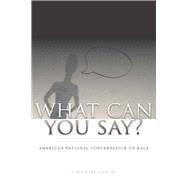 What Can You Say? : America's National Conversation on Race, 9780804763363