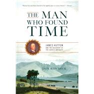 The Man Who Found Time: James Hutton and the Discovery of th..., 9780465013371