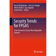 Security Trends for FPGAS : From Secured to Secure Reconfigu..., 9789400713376