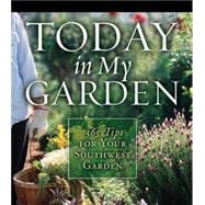 Today in My Garden : 365 Tips for Your Southwestern Garden, 9781591863380