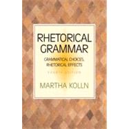 Rhetorical Grammar : Grammatical Choices, Rhetorical Effects,9780321103383 Rhetorical Grammar : Grammatical Choices, Rhetorical Effects,9780321103383