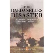 The Dardanelles Disaster: Winston Churchill's Greatest Failu..., 9781590203392