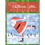 A Patrick Lose Christmas: Whimsical Projects to Deck the Hal..., 9781571203397