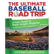 The Ultimate Baseball Road Trip, 2nd A Fan's Guide to Major ..., 9780762773404