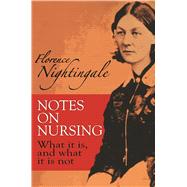 Notes on Nursing What It Is, and What It Is Not,9780486223407 Notes on Nursing What It Is, and What It Is Not,9780486223407