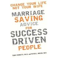 Change Your Life, Not Your Wife: Marriage-saving Advice for ..., 9780985043407