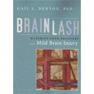 Brainlash : Maximize Your Recovery from Mild Brain Injury, 9781932603408