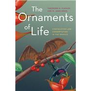 The Ornaments of Life: Coevolution and Conservation in the Tropics,9780226253411 The Ornaments of Life: Coevolution and Conservation in the Tropics,9780226253411