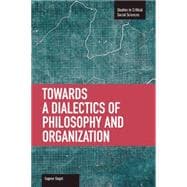 Towards a Dialectic of Philosophy and Organization,9781608463411 Towards a Dialectic of Philosophy and Organization,9781608463411