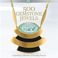 500 Gemstone Jewels : A Sparkling Collection of Dazzling Des..., 9781600593413