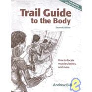 Trail Guide to the Body : How to Locate Muscles, Bones and More!,9780965853415 Trail Guide to the Body : How to Locate Muscles, Bones and More!,9780965853415