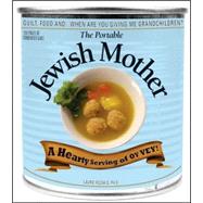 The Portable Jewish Mother: Guilt, Food, And... When Are You..., 9781598693416