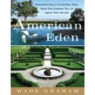 American Eden : From Monticello to Central Park to Our Backy..., 9780061583421
