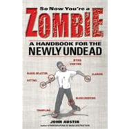So Now You're a Zombie; A Handbook for the Newly Undead,9781569763421 So Now You're a Zombie; A Handbook for the Newly Undead,9781569763421