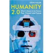 Humanity 2. 0 : What It Means to Be Human Past, Present and ..., 9780230233423