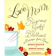 Love, Mom : Poignant, Goofy, Brilliant Messages from Home, 9781401323424