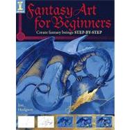 Fantasy Art for Beginners: Create Fantasy Beings Step-by-ste..., 9781600613425