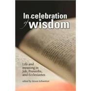 In Celebration of Wisdom : Life and Meaning in Job, Proverbs..., 9780936273426