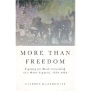 More Than Freedom : Fighting for Black Citizenship in a Whit..., 9781594203428