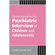 Clinical Manual for the Psychiatric Interview of Children an..., 9781585623433