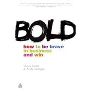 Bold : How to Be Brave in Business and Win,9780749463441 Bold : How to Be Brave in Business and Win,9780749463441