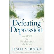 Defeating Depression : Real Hope for Life-Changing Wholeness, 9780736923446