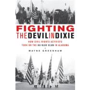 Fighting the Devil in Dixie : How Civil Rights Activists Too..., 9781569763452