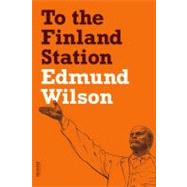 To the Finland Station : A Study in the Acting and Writing o..., 9780374533458