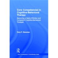 Core Competencies in Cognitive-Behavioral Therapy : Becoming..., 9780415643467