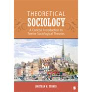 Theoretical Sociology: A Concise Introduction to Twelve Sociological Theories,9781452203478 Theoretical Sociology: A Concise Introduction to Twelve Sociological Theories,9781452203478