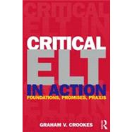 Critical ELT in Action : Foundations, Promises and Praxis, 9780415883481