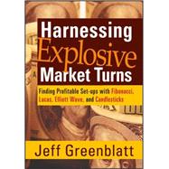 Harnessing Explosive Market Turns Finding Profitable Set-ups..., 9781592803484