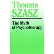 The Myth of Psychotherapy: Mental Healing As Religion, Rheto..., 9780786103485
