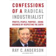 Confessions of a Radical Industrialist : Profits, People, Pu..., 9780312543495