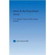 Satire and the Postcolonial Novel : V. S. Naipaul, Chinua Ac..., 9780415803496