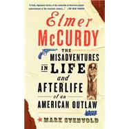 Elmer McCurdy: The Misadventures in Life and Afterlife of an