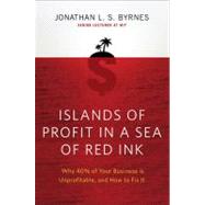 Islands of Profit in a Sea of Red Ink : Why 40% of Your Busi..., 9781591843498