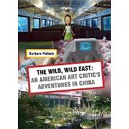 The Wild, Wild East: An American Art Critic's Adventures in ..., 9789881803498