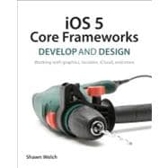 Core Frameworks : Design and Develop - Using CoreGraphics, C..., 9780321803504