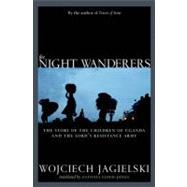Night Wanderers : Uganda's Children and the Lord's Resistanc..., 9781609803506
