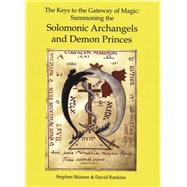 The Keys to the Gateway of Magic: Summoning the Solomonic Ar..., 9780738723525