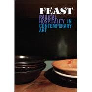 Feast : Radical Hospitality in Contemporary Art,9780935573527 Feast : Radical Hospitality in Contemporary Art,9780935573527